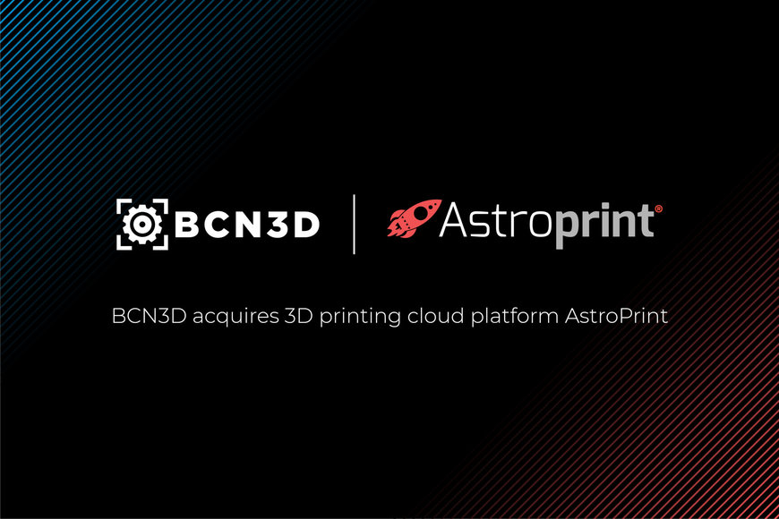 BCN3D kauft die 3D-Druck-Plattform AstroPrint, um seinecloudbasierten Softwarelösungen zu erweitern